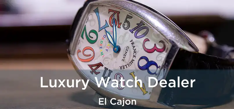 Luxury Watch Dealer El Cajon